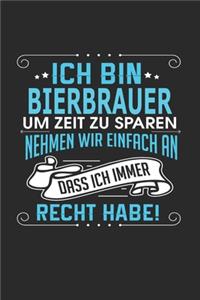 Ich bin Bierbrauer Um Zeit zu sparen nehmen wir einfach an dass ich immer Recht habe!