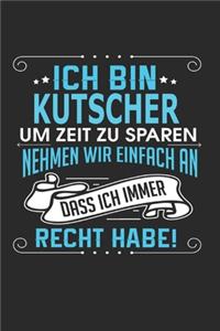 Ich bin Kutscher Um Zeit zu sparen nehmen wir einfach an dass ich immer Recht habe!