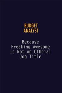 Budget Analyst Because Freaking Awesome is not An Official Job Title