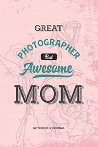 Great Photographer but Awesome Mom Notebook & Journal