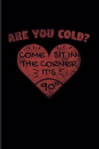 Are You Cold? Come Sit In The Corner It's 90°
