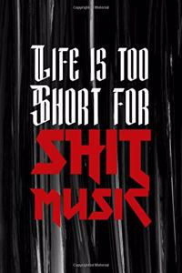 Life Is Too Short For Shit Music