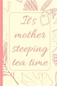 It's Mother Steeping Tea Time