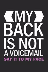 My Back is Not A Voicemail Say It To My Face