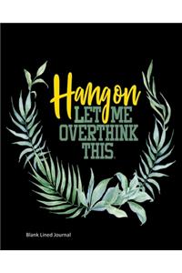 Hang On Let Me Overthink This