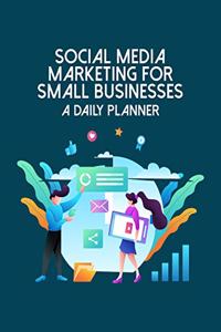 Social Media Marketing For Small Businesses - A Daily Planner