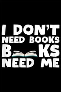 I Don't Need Bks Need Me