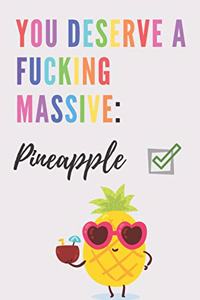 You deserve a fucking massive pineapple - Notebook