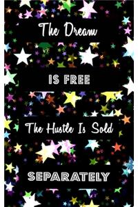 The Dream Is Free The Hustle Is Sold Separately