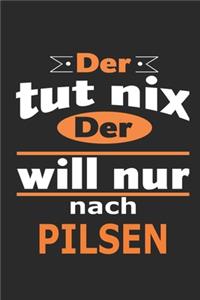 Der tut nix Der will nur nach Pilsen