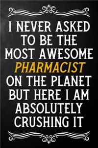 I Never Asked To Be The Most Awesome Pharmacist On The Planet