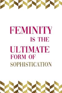 Feminity Is The Ultimate Form Of Sophistication