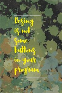 Desing IS Not Some Buttons In Your Program