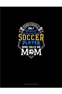 Some People Only Dream Of Meeting Their Favorite Soccer Player Mine Calls Me Mom