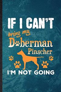 If I Can't Bring My Doberman Pinscher I'm Not Going