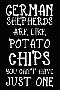 German Shepherd Are Like Potato Chips You Can't Have Just One