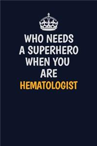 Who Needs A Superhero When You Are Hematologist