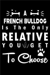 A French Bulldog is the only Relative you get to choose