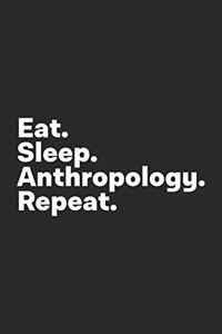 Eat Sleep Anthropology Repeat