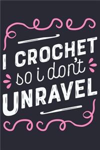 I Crochet So I Dont Unravel
