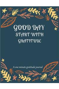 Good day start with gratitude A one minute gratitude journal