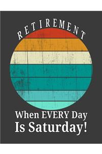 Retirement When Every Day Is Saturday