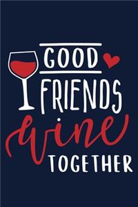 Good Friends Wine Together