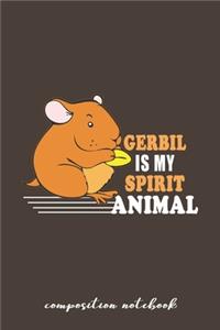 Gerbil Is My Spirit Animal Composition Notebook