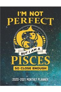 I'm Not Perfect But I'm A Pisces So Close Enough 2020-2021 Monthly Planner: Two Year Calendar Appointment Schedule Organizer Journal. Zodiac Constellation Space Stars Design