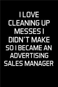I Love Cleaning Up Messes I Didn't Make So I Became An Advertising Sales Manager