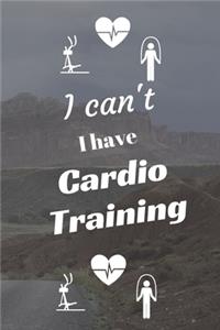 I can't I have Cardio Training