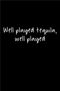 Well Played Tequila, Well Played