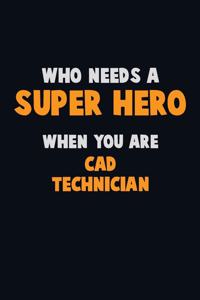 Who Need A SUPER HERO, When You Are CAD Technician