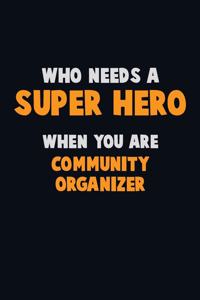 Who Need A SUPER HERO, When You Are Community Organizer
