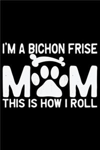 I'm A Bichon Frise Mom This Is How I Roll