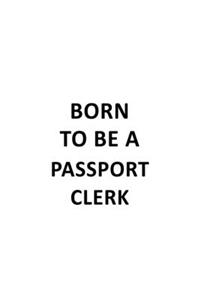 Born To Be A Passport Clerk