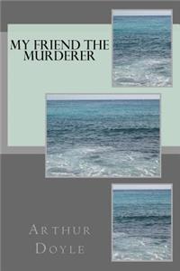 My Friend The Murderer