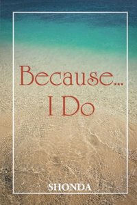 Because ... I Do