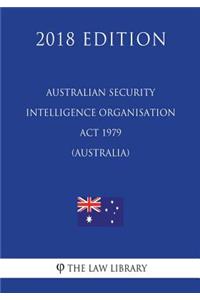 Australian Security Intelligence Organisation Act 1979 (Australia) (2018 Edition)
