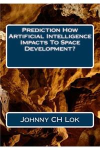 Prediction How Artificial Intelligence Impacts to Space Development?