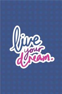 Live Your Dream