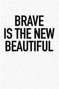 Brave Is the New Beautiful