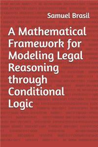 Mathematical Framework for Modeling Legal Reasoning through Conditional Logic