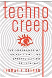 Technocreep: The Surrender of Privacy and the Capitalization of Intimacy