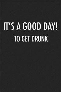 It's a Good Day to Get Drunk