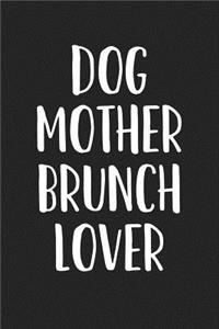 Dog Mother Brunch Lover: A 6x9 Matte Softcover Journal Notebook with 120 Blank Lined Pages and a Funny Foodie Pet Dog Owner Cover Slogan