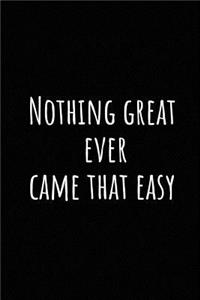 Nothing Great Ever Came That Easy