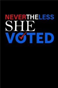 Nevertheless She Voted: This Is a Blank, Lined Journal That Makes a Perfect Political Gift for Women. It's 6x9 with 120 Pages, a Convenient Size to Write Things In.