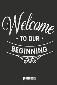 Welcome to Our Beginning [notebook]