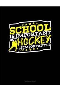 School Is Important But Hockey Is Importanter